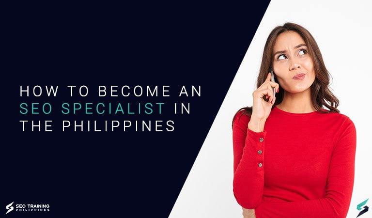 How To Become An SEO Specialist In The Philippines